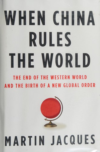 When China Rules the World by Martin Jacques