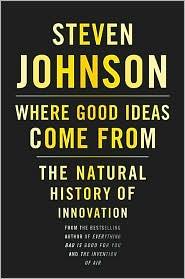 Where Good Ideas Come From: The Natural History of Innovation by Steven Johnson