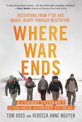 Where War Ends: A Combat Veteran's 2,700-Mile Journey to Heal by Tom Voss and Rebecca Anne Nguyen