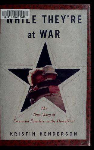 While They're at War: The True Story of American Families on the Homefront by Kristin Henderson