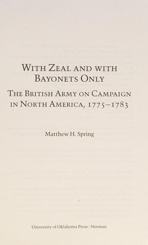 With Zeal and With Bayonets Only by Matthew H. Spring