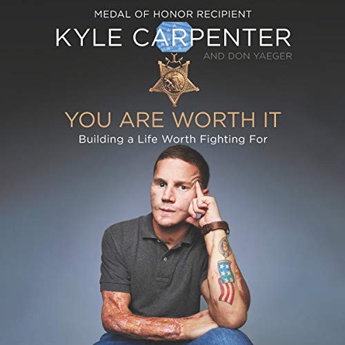 You Are Worth It: Building a Life Worth Fighting For by Kyle Carpenter and Don Yaeger